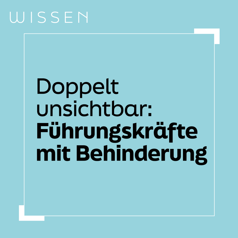 Doppelt unsichtbar: Führungskräfte mit Behinderung Doppelt unsichtbar: Führungskräfte mit Behinderung